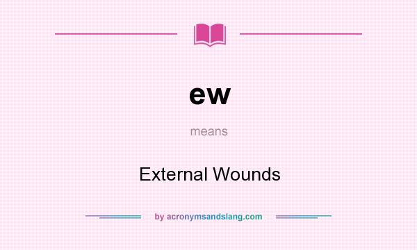 What does ew mean? It stands for External Wounds