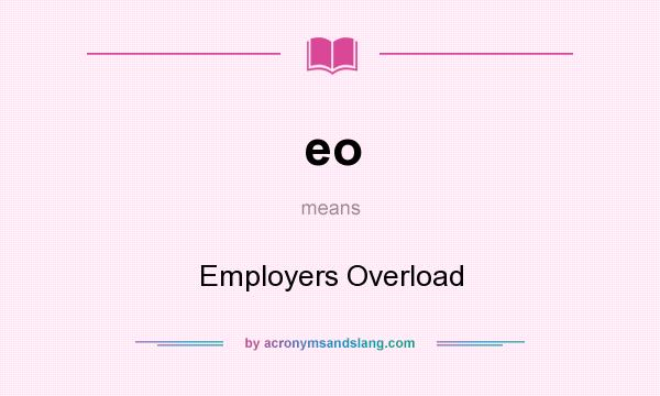 What does eo mean? It stands for Employers Overload