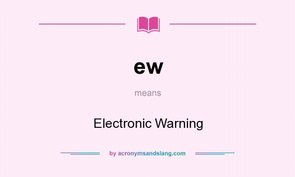 What does ew mean? It stands for Electronic Warning