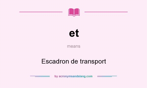What does et mean? It stands for Escadron de transport