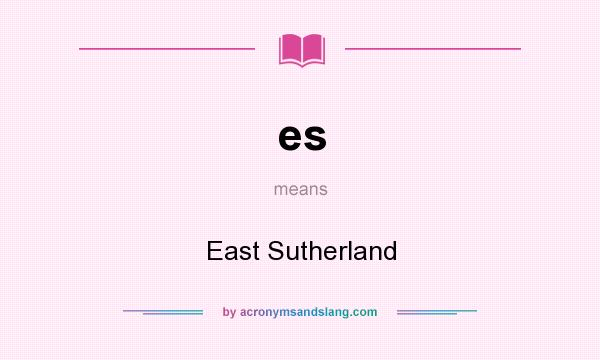 What does es mean? It stands for East Sutherland