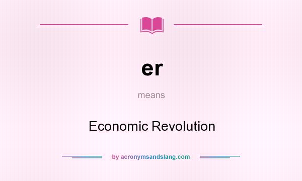 What does er mean? It stands for Economic Revolution