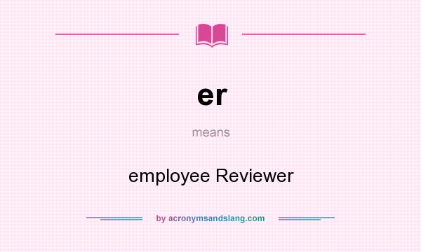 What does er mean? It stands for employee Reviewer