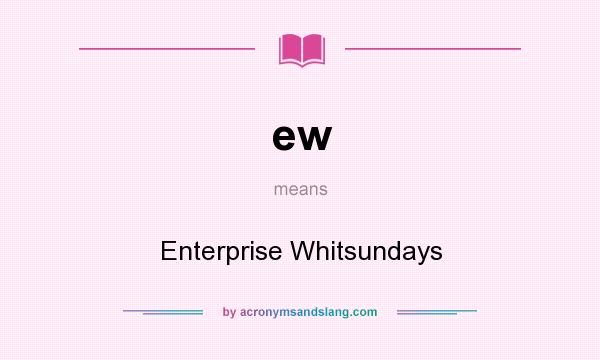 What does ew mean? It stands for Enterprise Whitsundays