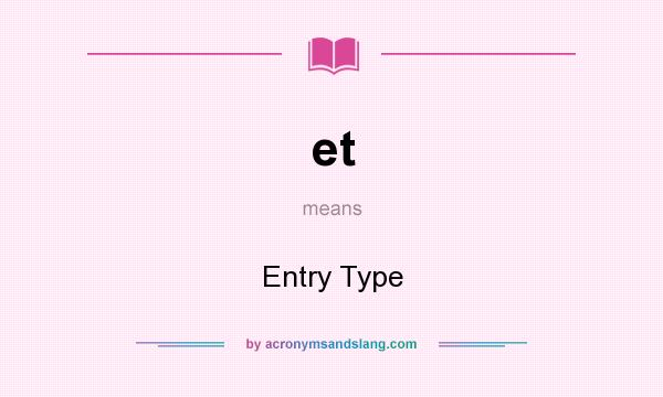 What does et mean? It stands for Entry Type