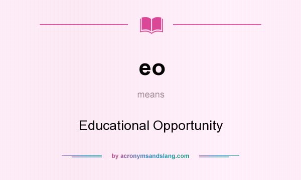 What does eo mean? It stands for Educational Opportunity