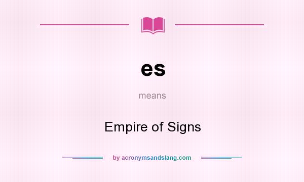 What does es mean? It stands for Empire of Signs