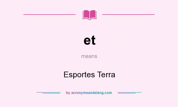 What does et mean? It stands for Esportes Terra