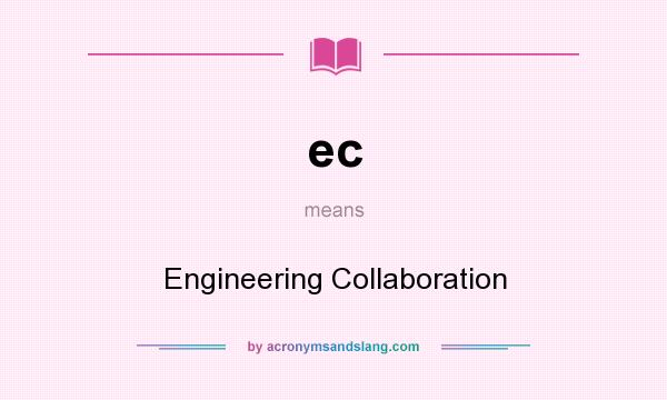 What does ec mean? It stands for Engineering Collaboration