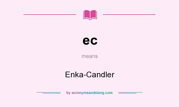 What does ec mean? It stands for Enka-Candler