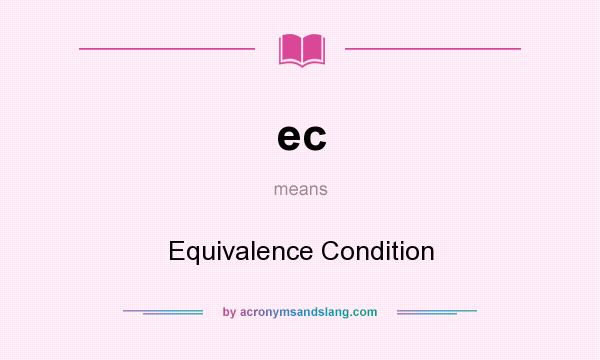 What does ec mean? It stands for Equivalence Condition