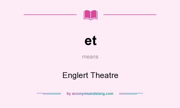 What does et mean? It stands for Englert Theatre