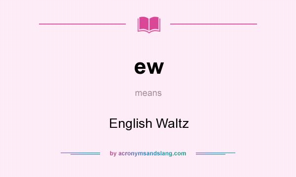 What does ew mean? It stands for English Waltz