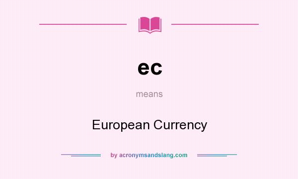 What does ec mean? It stands for European Currency