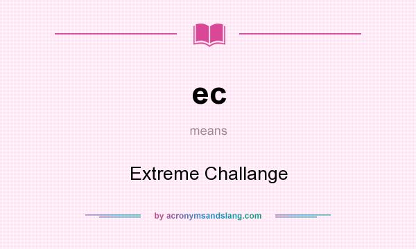 What does ec mean? It stands for Extreme Challange