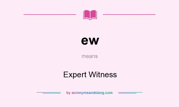 What does ew mean? It stands for Expert Witness