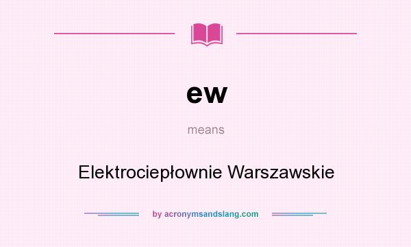 What does ew mean? It stands for Elektrociepłownie Warszawskie