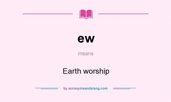 What does ew mean? It stands for Earth worship