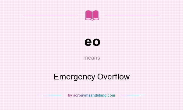 What does eo mean? It stands for Emergency Overflow