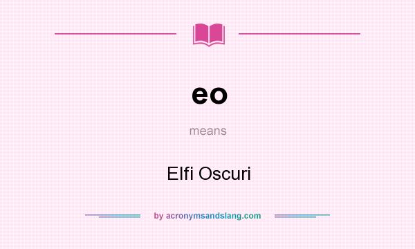 What does eo mean? It stands for Elfi Oscuri