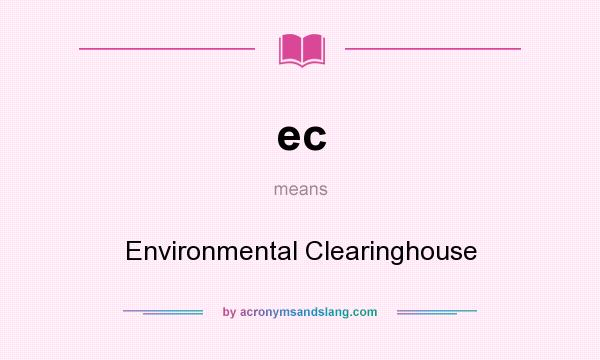 What does ec mean? It stands for Environmental Clearinghouse