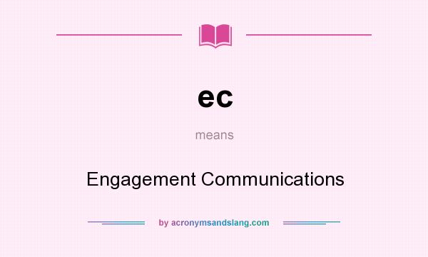 What does ec mean? It stands for Engagement Communications