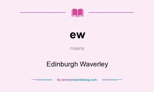 What does ew mean? It stands for Edinburgh Waverley
