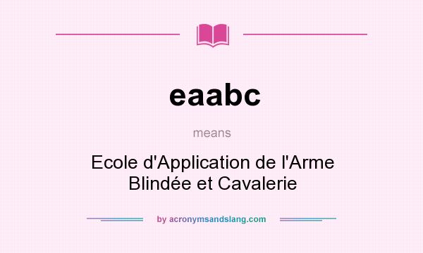 What does eaabc mean? It stands for Ecole d`Application de l`Arme Blindée et Cavalerie