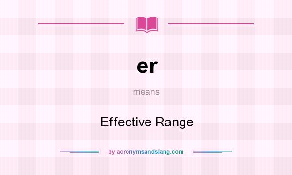 What does er mean? It stands for Effective Range