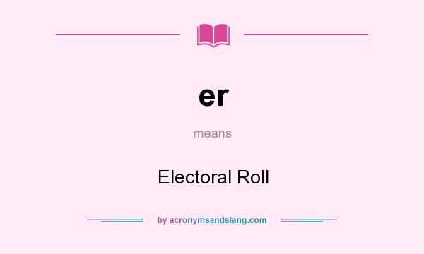 What does er mean? It stands for Electoral Roll