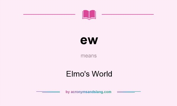 What does ew mean? It stands for Elmo`s World