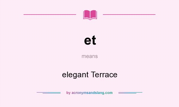 What does et mean? It stands for elegant Terrace