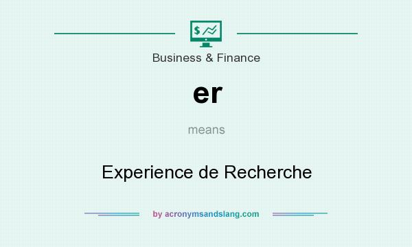 What does er mean? It stands for Experience de Recherche