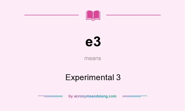 What does e3 mean? It stands for Experimental 3