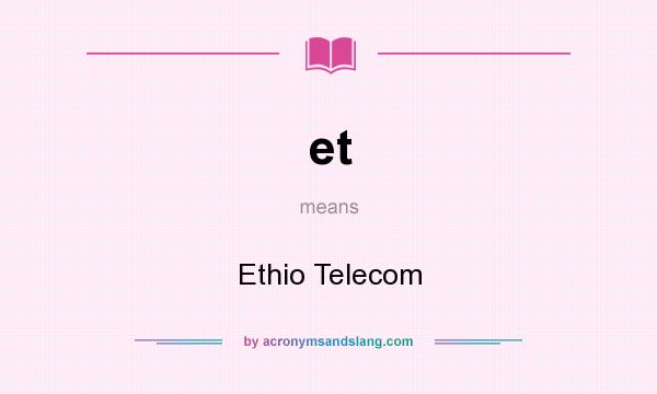 What does et mean? It stands for Ethio Telecom