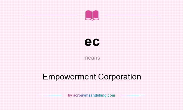 What does ec mean? It stands for Empowerment Corporation