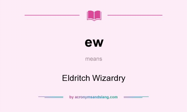 What does ew mean? It stands for Eldritch Wizardry