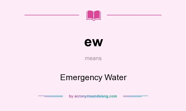 What does ew mean? It stands for Emergency Water