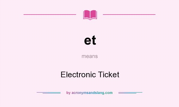 What does et mean? It stands for Electronic Ticket
