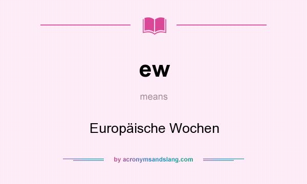 What does ew mean? It stands for Europäische Wochen