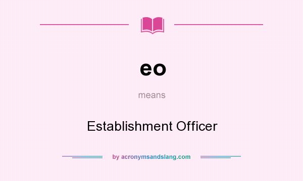 What does eo mean? It stands for Establishment Officer