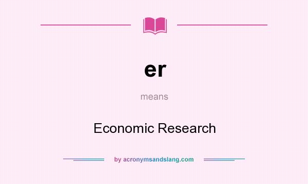 What does er mean? It stands for Economic Research