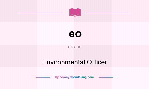 What does eo mean? It stands for Environmental Officer