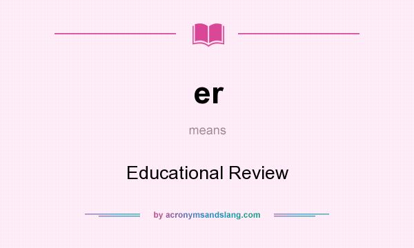 What does er mean? It stands for Educational Review