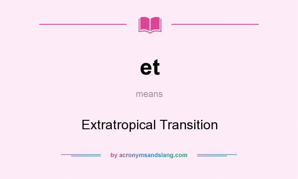 What does et mean? It stands for Extratropical Transition
