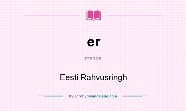 What does er mean? It stands for Eesti Rahvusringh