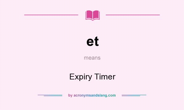 What does et mean? It stands for Expiry Timer