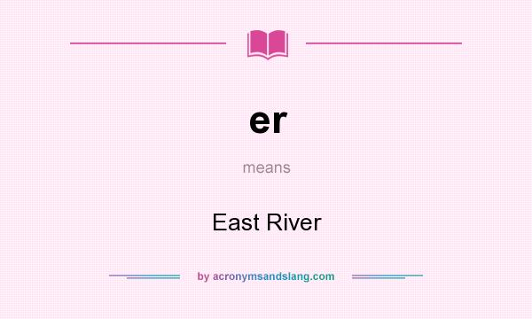 What does er mean? It stands for East River