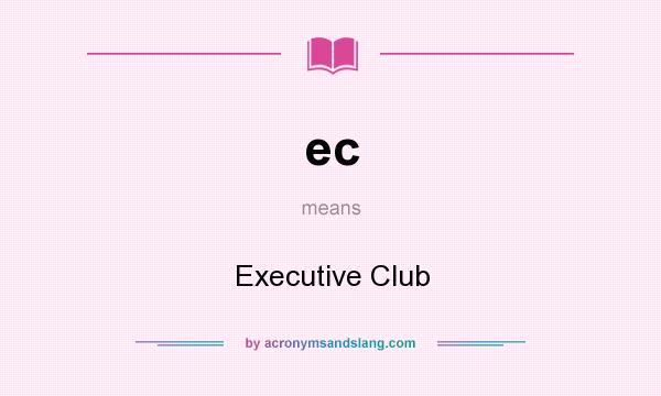 What does ec mean? It stands for Executive Club