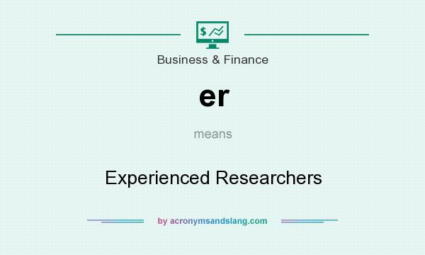 What does er mean? It stands for Experienced Researchers